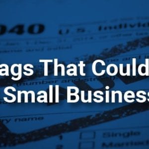 8 Red Flags that could Trigger an IRS Small Business Audit