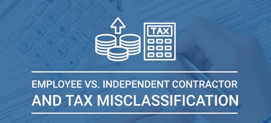 Employee Vs. Independent Contractor and Tax Misclassification