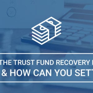 What Is the Trust Fund Recovery Penalty (TFRP) & How Can You Settle It?
