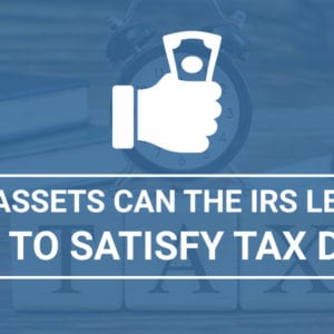What Assets Can the IRS Legally Seize to Satisfy Tax Debt?